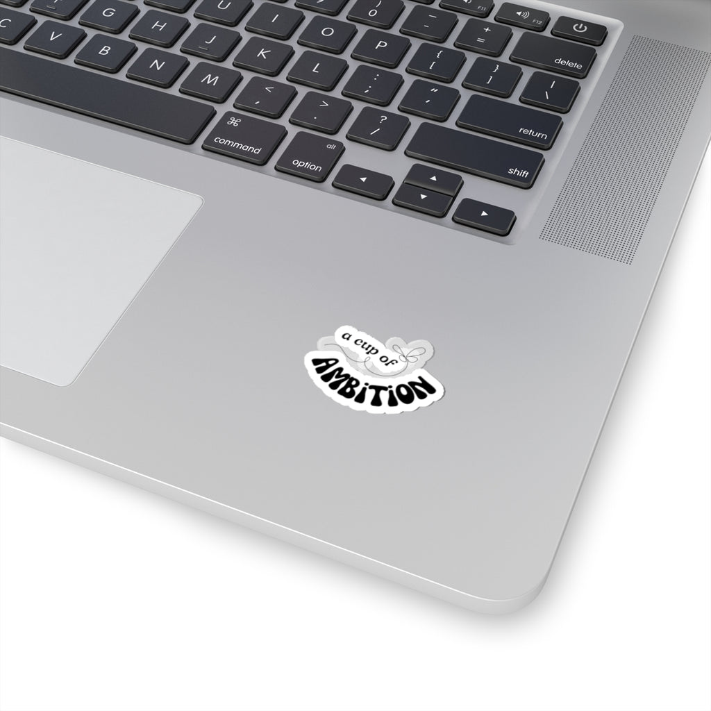Kiss-Cut Sticker — “A Cup of Ambition” Motivational Laptop Decal