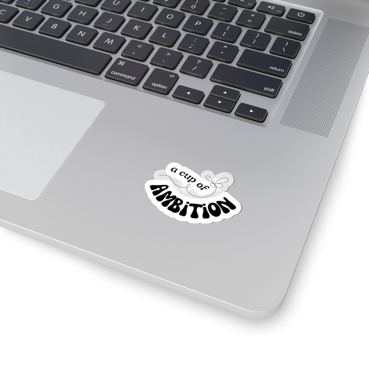 Kiss-Cut Sticker — “A Cup of Ambition” Motivational Laptop Decal