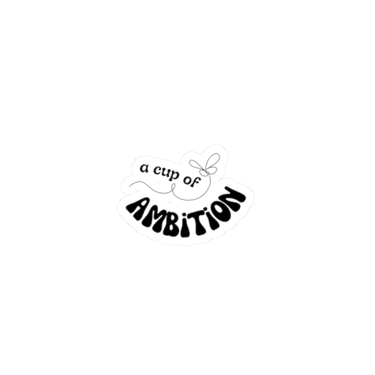 Kiss-Cut Sticker — “A Cup of Ambition” Motivational Laptop Decal