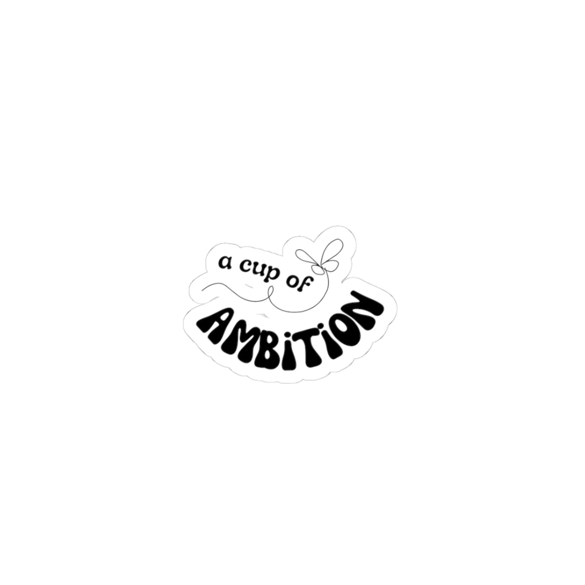 Kiss-Cut Sticker — “A Cup of Ambition” Motivational Laptop Decal